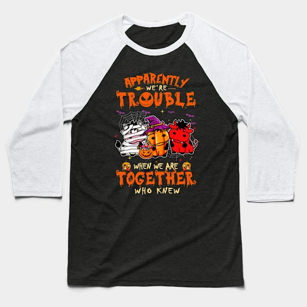 Apparently We're Trouble When We Are Together tshirt  Cow Halloween T-Shirt Baseball T-Shirt by American Woman